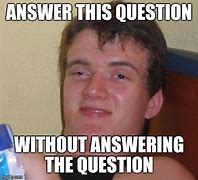 Image result for Answering Questions Meme