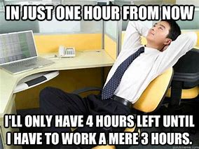 Image result for I'll Be in Work in 5 Minutes Meme