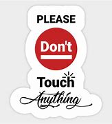 Image result for Please Don't Touch Anything