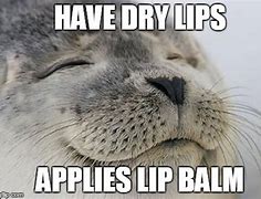 Image result for Dry Lips Meme