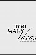 Image result for Too Many Ideas Meme