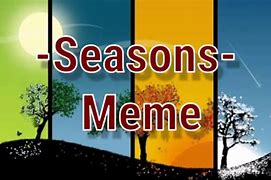 Image result for Seasons Meme
