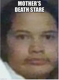 Image result for Death Stare of Mom Meme