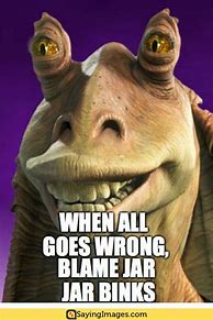 Image result for Star Wars Jar Jar Meme