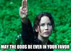 Image result for May the Odds Be Ever in Your Favor Katniss Meme