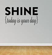 Image result for Today Is Your Day to Shine Quotes