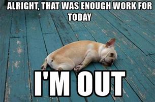 Image result for Tired From Work Funny Meme
