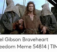 Image result for Mel Gibson Braveheart Freedom Meme