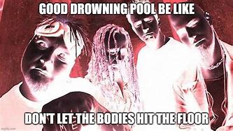 Image result for Drowning Pool Meme