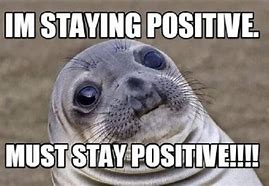 Image result for Positive About Work Funny Memes