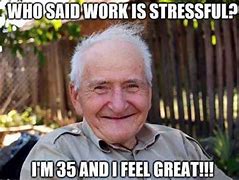 Image result for To Old for Work Problems Meme