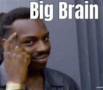 Image result for Big Brain Energy Meme