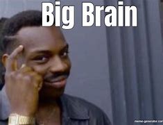Image result for Low Quality Big Brain Meme