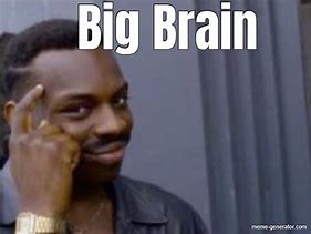 Image result for Big Brain Meme Format