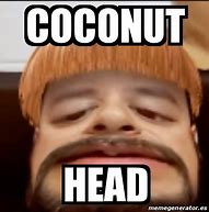 Image result for Coconut Head Meme