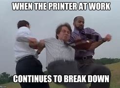 Image result for Printer Down Meme