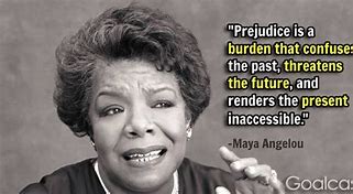 Image result for Quotes About Racism and Discrimination of Maya Angelou