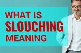 Image result for Slouching Meaning in Hindi