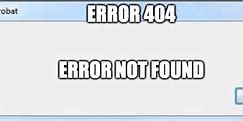 Image result for Error 404 exe Meme