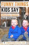 Image result for Kids Saying Funny Things