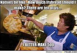 Image result for Funny Native American Fry Bread Memes