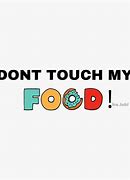 Image result for Don't Touch My Food