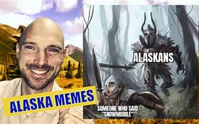 Image result for Alaska Malaska Memes
