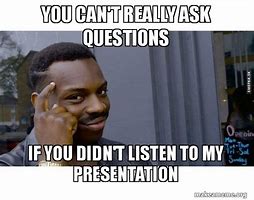 Image result for Questions After a Presentation Meme