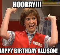 Image result for Happy Birthday Allison Meme