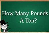 Image result for How Many Pounds Are in a Ton