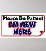 Image result for Please Be Patient I'm Doing My Best