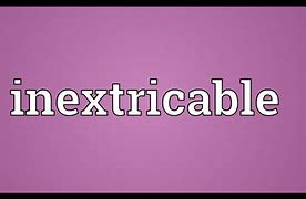 Image result for inextricable