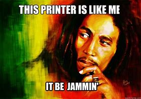 Image result for Bob Marley Printer Jammin