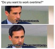 Image result for No More Overtime Meme