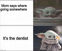 Image result for Baby Yoda Dental Meme