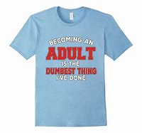 Image result for Adult Saying T-shirts