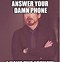 Image result for Why Are You On the Phone Meme