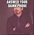 Image result for Answer Your Phone Work Memes