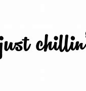 Image result for Just Chillin Word Art