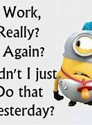 Image result for Minion Memes Funny Work Quotes