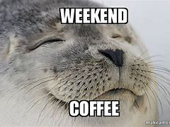 Image result for Weekend Coffee Meme