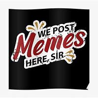 Image result for We around Here Sir Meme