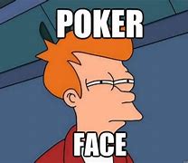 Image result for My Poker Face Meme