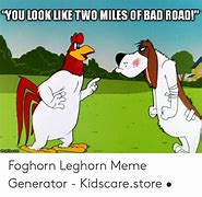 Image result for Foghorn Leghorn Meme