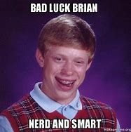 Image result for Bad Luck Brian Work Meme