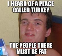 Image result for Fat Turkey Meme