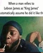 Image result for King LeBron James Meme