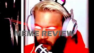 Image result for PewDiePie Memes Pp Review