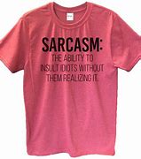 Image result for Sarcasm Shirts