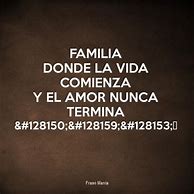 Image result for Familia Donde La Vida Comienza Y El Amor Nunca Termina
